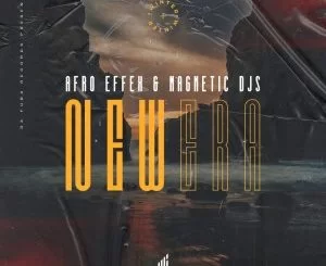 Afro Effex, Magnetic Djs, New Era, Original Mix, mp3, download, datafilehost, toxicwap, fakaza, Afro House, Afro House 2021, Afro House Mix, Afro House Music, Afro Tech, House Music