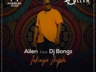 Allen, Inkinga Ikuphi, DJ Bongz, mp3, download, datafilehost, toxicwap, fakaza, House Music, Amapiano, Amapiano 2021, Amapiano Mix, Amapiano Music