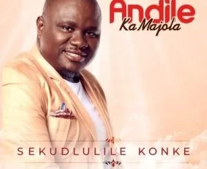Andile Ka Majola, Sekudlulile Konke, mp3, download, datafilehost, toxicwap, fakaza, Gospel Songs, Gospel, Gospel Music, Christian Music, Christian Songs