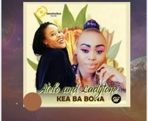 Atelo, Ladytone, Kea Ba Bona, Original, mp3, download, datafilehost, toxicwap, fakaza, Afro House, Afro House 2021, Afro House Mix, Afro House Music, Afro Tech, House Music
