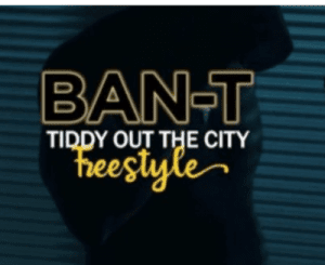 Ban-T, Tiddy Out The City, Freestyle, mp3, download, datafilehost, toxicwap, fakaza, Hiphop, Hip hop music, Hip Hop Songs, Hip Hop Mix, Hip Hop, Rap, Rap Music