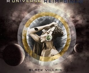Black Villain, A Universe Reimagined, download ,zip, zippyshare, fakaza, EP, datafilehost, album, Deep House Mix, Deep House, Deep House Music, Deep Tech, Afro Deep Tech, House Music