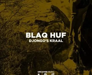 Blaq Huf, Djongo’s Kraal, download ,zip, zippyshare, fakaza, EP, datafilehost, album, Afro House, Afro House 2021, Afro House Mix, Afro House Music, Afro Tech, House Music