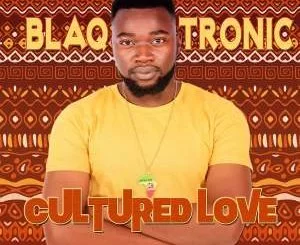 Blaq Tronic, Cultured Love, download ,zip, zippyshare, fakaza, EP, datafilehost, album, Afro House, Afro House 2021, Afro House Mix, Afro House Music, Afro Tech, House Music