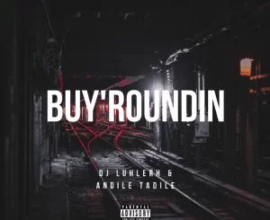 DJ LuHleRh, Andile Tadile, Buy’roundin, mp3, download, datafilehost, toxicwap, fakaza, Gqom Beats, Gqom Songs, Gqom Music, Gqom Mix, House Music