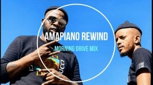 DJ Maphorisa, Amapiano Rewind Morning Drive Mix 2021, Kabza De Small, mp3, download, datafilehost, toxicwap, fakaza, House Music, Amapiano, Amapiano 2021, Amapiano Mix, Amapiano Music