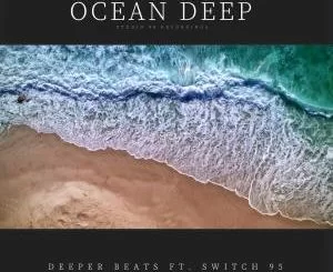 Deeper Beats, Ocean Deep, Switch95, mp3, download, datafilehost, toxicwap, fakaza, Afro House, Afro House 2021, Afro House Mix, Afro House Music, Afro Tech, House Music