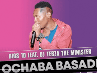 Dios 1D, Ochaba Basadi, DJ Tebza the Minister, Original, mp3, download, datafilehost, toxicwap, fakaza, Gqom Beats, Gqom Songs, Gqom Music, Gqom Mix, House Music
