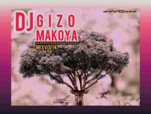 Dj Gizo, Makoya Mix Vol. 14, mp3, download, datafilehost, toxicwap, fakaza, Afro House, Afro House 2021, Afro House Mix, Afro House Music, Afro Tech, House Music