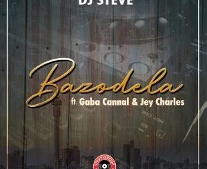 Dj Steve, Bazodela, Gaba Cannal, Jey Charsle, mp3, download, datafilehost, toxicwap, fakaza, House Music, Amapiano, Amapiano 2021, Amapiano Mix, Amapiano Music