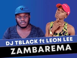 Dj Tblack, Zambarema, Leon Lee, Original, Dj Tblack dropped off a new song, titled “Zambarema” which the artist decided to take over the streets with the brand new song a banger so to say featuring Leon Lee.