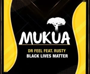 Dr Feel, Black Lives Matter, Rusty, mp3, download, datafilehost, toxicwap, fakaza, Afro House, Afro House 2021, Afro House Mix, Afro House Music, Afro Tech, House Music
