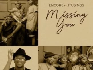 Encore, Missing You, ItuSings, mp3, download, datafilehost, toxicwap, fakaza, House Music, Amapiano, Amapiano 2021, Amapiano Mix, Amapiano Music