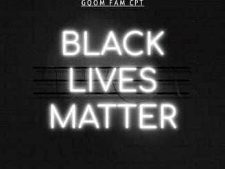 Gqom Fam CPT, Black Lives Matter, mp3, download, datafilehost, toxicwap, fakaza, Gqom Beats, Gqom Songs, Gqom Music, Gqom Mix, House Music
