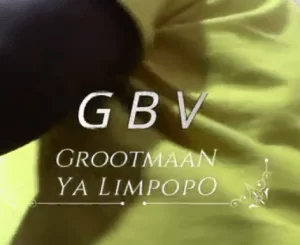 Grootmaan Ya Limpopo, Gender Based Violence, mp3, download, datafilehost, toxicwap, fakaza, House Music, Amapiano, Amapiano 2021, Amapiano Mix, Amapiano Music