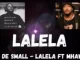Kabza De Small, LALELA, Mhaw Keys, mp3, download, datafilehost, toxicwap, fakaza, House Music, Amapiano, Amapiano 2021, Amapiano Mix, Amapiano Music
