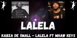 Kabza De Small, LALELA, Mhaw Keys, mp3, download, datafilehost, toxicwap, fakaza, House Music, Amapiano, Amapiano 2021, Amapiano Mix, Amapiano Music