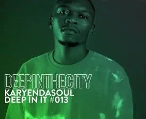 Karyendasoul, Deep In It #13, Deep In The City, mp3, download, datafilehost, toxicwap, fakaza, Afro House, Afro House 2021, Afro House Mix, Afro House Music, Afro Tech, House Music