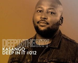 Kasango, Deep In It #12, Deep In The City, mp3, download, datafilehost, toxicwap, fakaza, Afro House, Afro House 2021, Afro House Mix, Afro House Music, Afro Tech, House Music