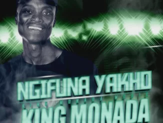 King Monada, Ngifuna Yakho, TNS, Leon Lee, Mack Eaze, mp3, download, datafilehost, toxicwap, fakaza, House Music, Amapiano, Amapiano 2021, Amapiano Mix, Amapiano Music