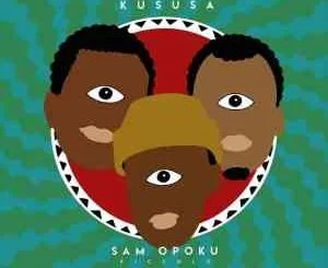 Kususa, Sam Opoku, Piccolo, mp3, download, datafilehost, toxicwap, fakaza, Afro House, Afro House 2021, Afro House Mix, Afro House Music, Afro Tech, House Music