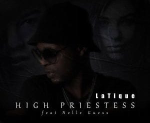 Latique, High Priestess, Nelle Guess, mp3, download, datafilehost, toxicwap, fakaza, Deep House Mix, Deep House, Deep House Music, Deep Tech, Afro Deep Tech, House Music