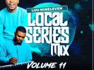 Luu Nineleven, Local Series Mix Vol. 11, mp3, download, datafilehost, toxicwap, fakaza, House Music, Amapiano, Amapiano 2021, Amapiano Mix, Amapiano Music