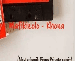 Mafikizolo, Khona, Mastaphonik Private Piano Remix, mp3 download zamusic