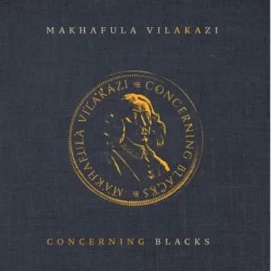 Makhafula Vilakazi, Concerning Blacks, download ,zip, zippyshare, fakaza, EP, datafilehost, album, Afro House, Afro House 2021, Afro House Mix, Afro House Music, Afro Tech, House Music