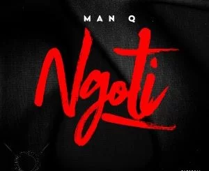 Man Q, Ngoti, mp3, download, datafilehost, toxicwap, fakaza, Afro House, Afro House 2021, Afro House Mix, Afro House Music, Afro Tech, House Music