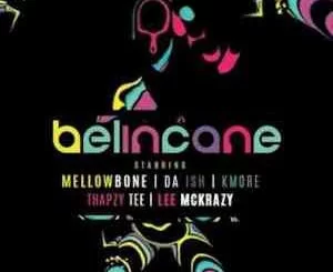 MellowBone, Da Ish, Belincane,Kmore, Thapzy Tee, Lee Mckrazy, mp3, download, datafilehost, toxicwap, fakaza, House Music, Amapiano, Amapiano 2021, Amapiano Mix, Amapiano Music