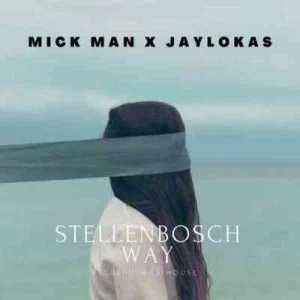 Mick-Man, Jaylokas, StellenBosch Way, download ,zip, zippyshare, fakaza, EP, datafilehost, album, Afro House, Afro House 2021, Afro House Mix, Afro House Music, Afro Tech, House Music