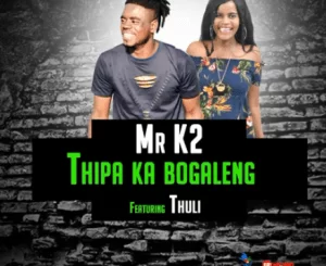 Mr K2, Thipa Ka Bogaleng, Thuli, Original, mp3, download, datafilehost, toxicwap, fakaza, Afro House, Afro House 2021, Afro House Mix, Afro House Music, Afro Tech, House Music