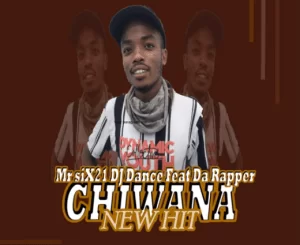 Mr Six21 Dj Dance, Chiwana, Da Rapper, mp3, download, datafilehost, toxicwap, fakaza, Hiphop, Hip hop music, Hip Hop Songs, Hip Hop Mix, Hip Hop, Rap, Rap Music