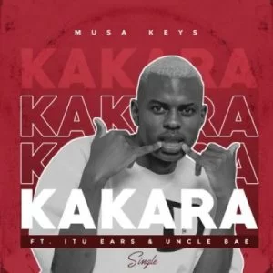 Musa Keys – Kakara ft Itu Ears & Uncle Bae