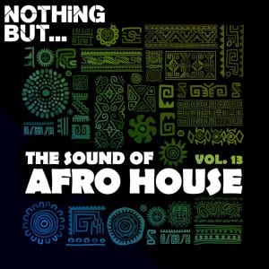 Nothing But, The Sound of Afro House, Vol. 13, download ,zip, zippyshare, fakaza, EP, datafilehost, album, Afro House, Afro House 2021, Afro House Mix, Afro House Music, Afro Tech, House Music
