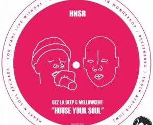Ozz La Deep, MellowCent, House Your Soul, download ,zip, zippyshare, fakaza, EP, datafilehost, album, Deep House Mix, Deep House, Deep House Music, Deep Tech, Afro Deep Tech, House Music