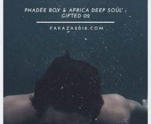 Phadee Boy, Africa Deep Soul, Gifted 02, mp3, download, datafilehost, toxicwap, fakaza, Deep House Mix, Deep House, Deep House Music, Deep Tech, Afro Deep Tech, House Music
