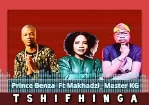 Prince Benza, Tshifhinga, Makhadzi, Master KG, mp3, download, datafilehost, toxicwap, fakaza, House Music, Amapiano, Amapiano 2021, Amapiano Mix, Amapiano Music
