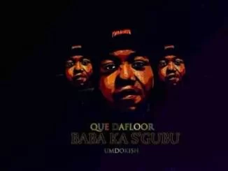 Que Dafloor, Baba Ka Sgubu, download ,zip, zippyshare, fakaza, EP, datafilehost, album, House Music, Amapiano, Amapiano 2021, Amapiano Mix, Amapiano Music