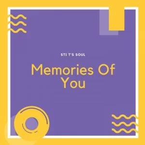 STI T’s Soul, Memories Of You, download ,zip, zippyshare, fakaza, EP, datafilehost, album, Deep House Mix, Deep House, Deep House Music, Deep Tech, Afro Deep Tech, House Music