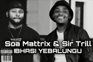 Soa Mattrix, Sir Trill, Ibhasi Yebalungu, Zhawa, Major League Djz, Mas Musiq, mp3, download, datafilehost, toxicwap, fakaza, Gqom Beats, Gqom Songs, Gqom Music, Gqom Mix, House Music
