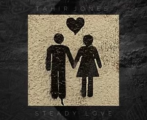 Tahir Jones, Steady Love, download ,zip, zippyshare, fakaza, EP, datafilehost, album, Deep House Mix, Deep House, Deep House Music, Deep Tech, Afro Deep Tech, House Music