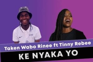 Taken Wabo Rinee, Ke Nyaka Yo, Tinny Rebee, mp3, download, datafilehost, toxicwap, fakaza, House Music, Amapiano, Amapiano 2021, Amapiano Mix, Amapiano Music