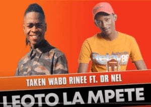 Taken Wabo Rinee, Leoto La Mpete, Dr Nel, mp3, download, datafilehost, toxicwap, fakaza, Afro House, Afro House 2021, Afro House Mix, Afro House Music, Afro Tech, House Music