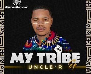 Uncle-R, My Tribe, download ,zip, zippyshare, fakaza, EP, datafilehost, album, Afro House, Afro House 2021, Afro House Mix, Afro House Music, Afro Tech, House Music