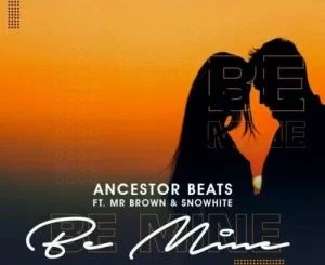 Ancestor Beats, Be Mine, Mr Brown, Snowhite, mp3, download, datafilehost, toxicwap, fakaza, Deep House Mix, Deep House, Deep House Music, Deep Tech, Afro Deep Tech, House Music