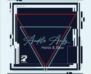AndileAndy, Herbs, Stew, download ,zip, zippyshare, fakaza, EP, datafilehost, album, Deep House Mix, Deep House, Deep House Music, Deep Tech, Afro Deep Tech, House Music