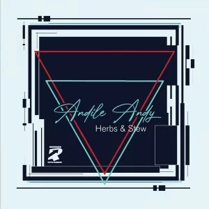 AndileAndy, Herbs, Stew, download ,zip, zippyshare, fakaza, EP, datafilehost, album, Deep House Mix, Deep House, Deep House Music, Deep Tech, Afro Deep Tech, House Music
