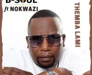 B-Soul, Themba Lami, Nokwazi, download ,zip, zippyshare, fakaza, EP, datafilehost, album, House Music, Amapiano, Amapiano 2021, Amapiano Mix, Amapiano Music